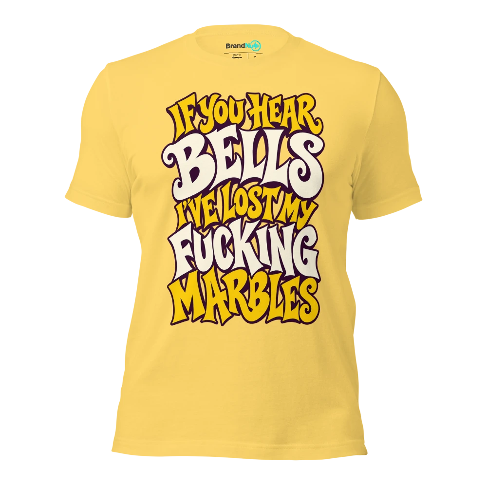 IF YOU HEAR BELLS I'VE LOST MY FUCKING MARBLES T Shirt Yellow Front