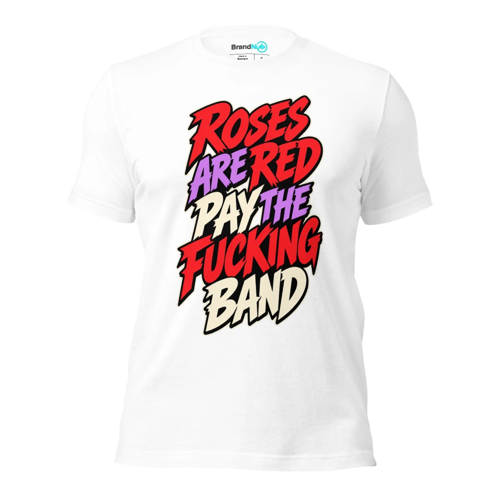 ROSES ARE RED PAY THE FUCKING BAND T Shirt White Front