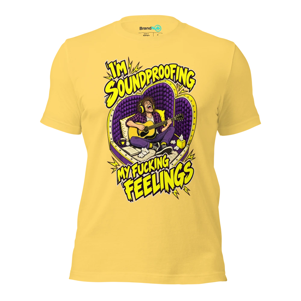 I'M SOUNDPROOFING MY FUCKING FEELINGS T Shirt Yellow Front