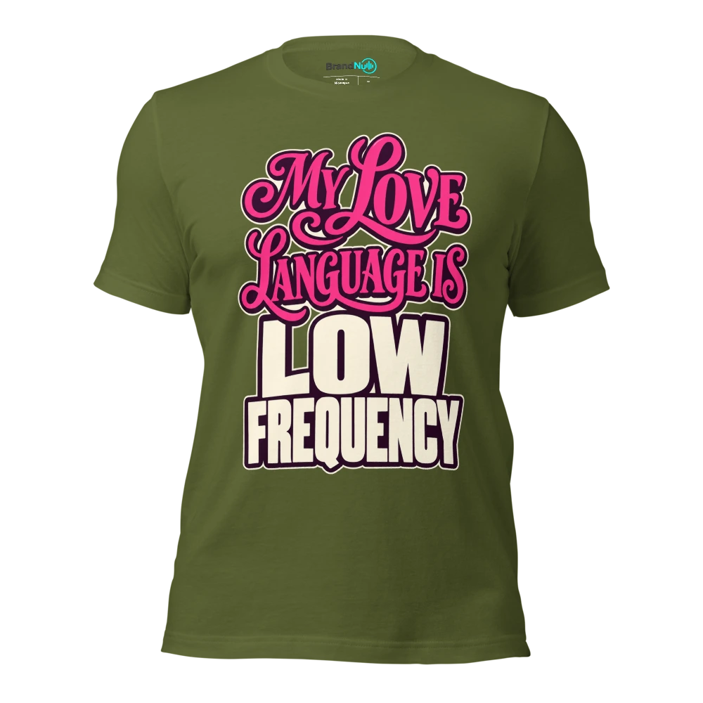 MY LOVE LANGUAGE IS LOW FREQUENCY T Shirt Olive Front