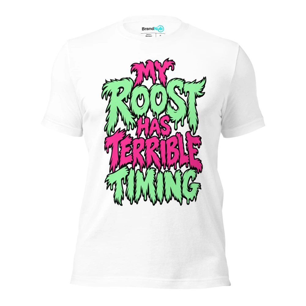 MY ROOST HAS TERRIBLE TIMING T Shirt White Front