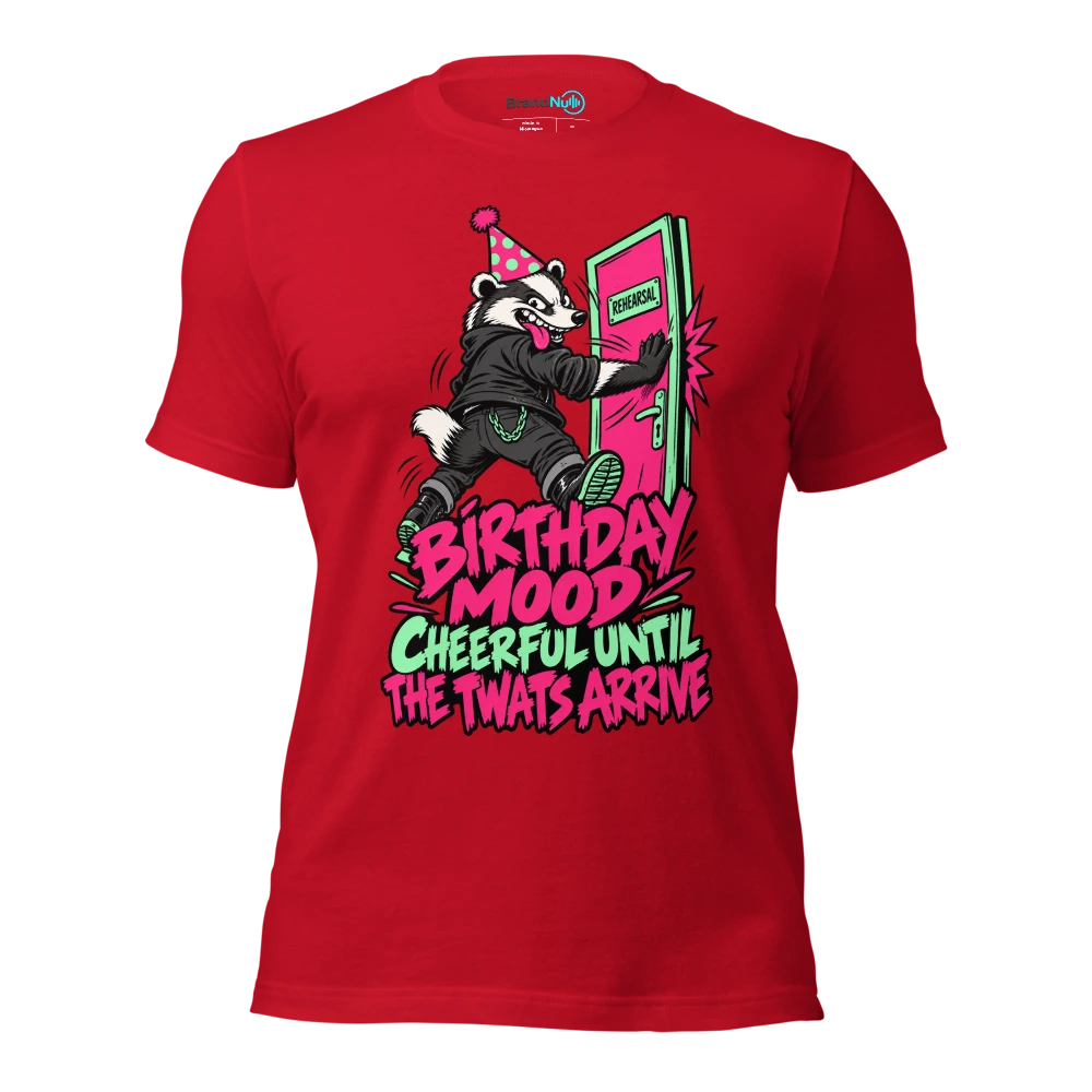 BIRTHDAY MOOD CHEERFUL UNTIL THE TWATS ARRIVE T Shirt Red Front