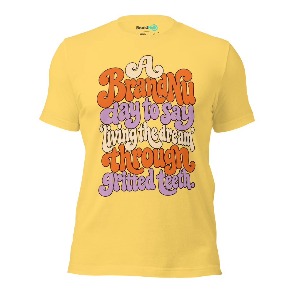 A BrandNu day to say Ã¢â‚¬Ëœliving the dreamÃ¢â‚¬â„¢ through gritted teeth T Shirt Yellow Front