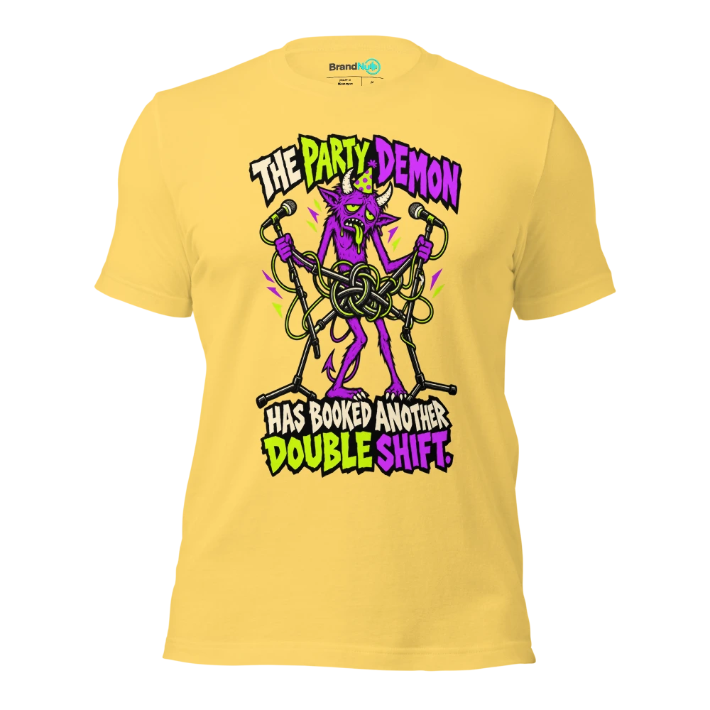 THE PARTY DEMON HAS BOOKED ANOTHER DOUBLE SHIFT T Shirt Yellow Front