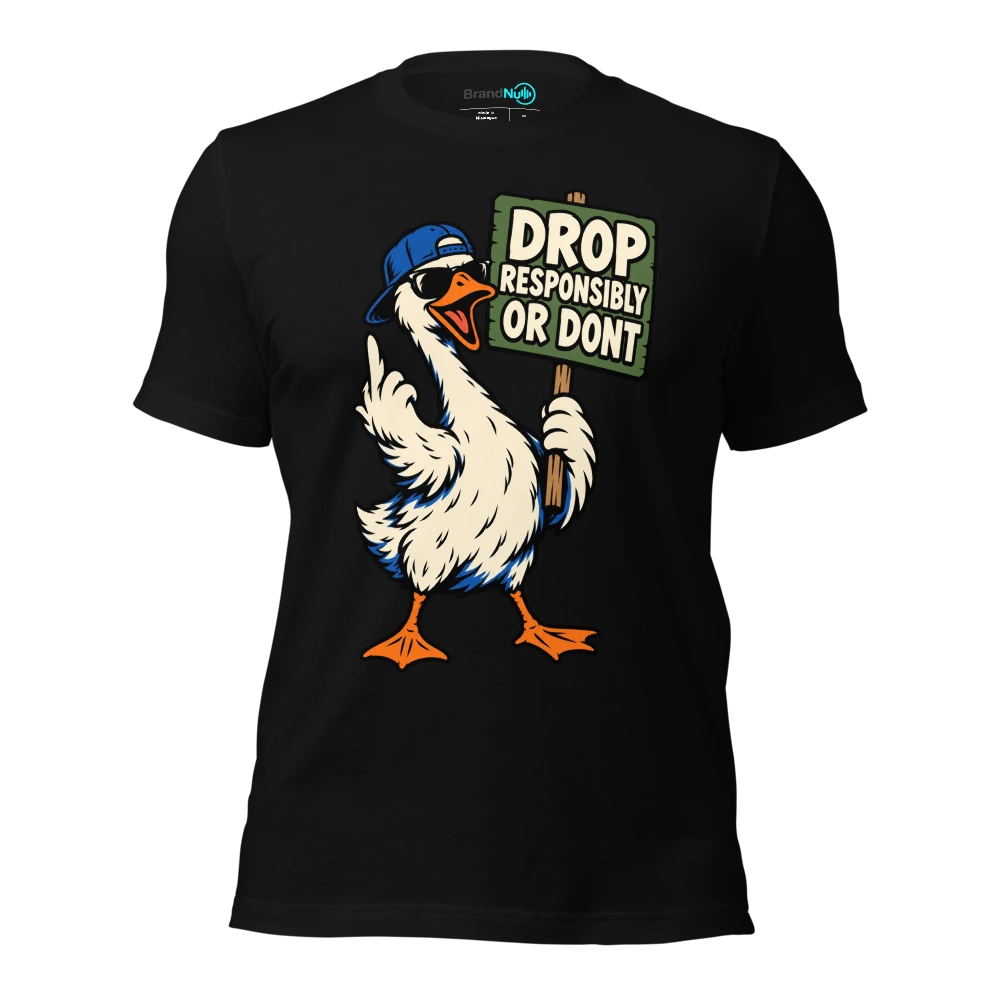 DROP RESPONSIBLY OR DONT T Shirt