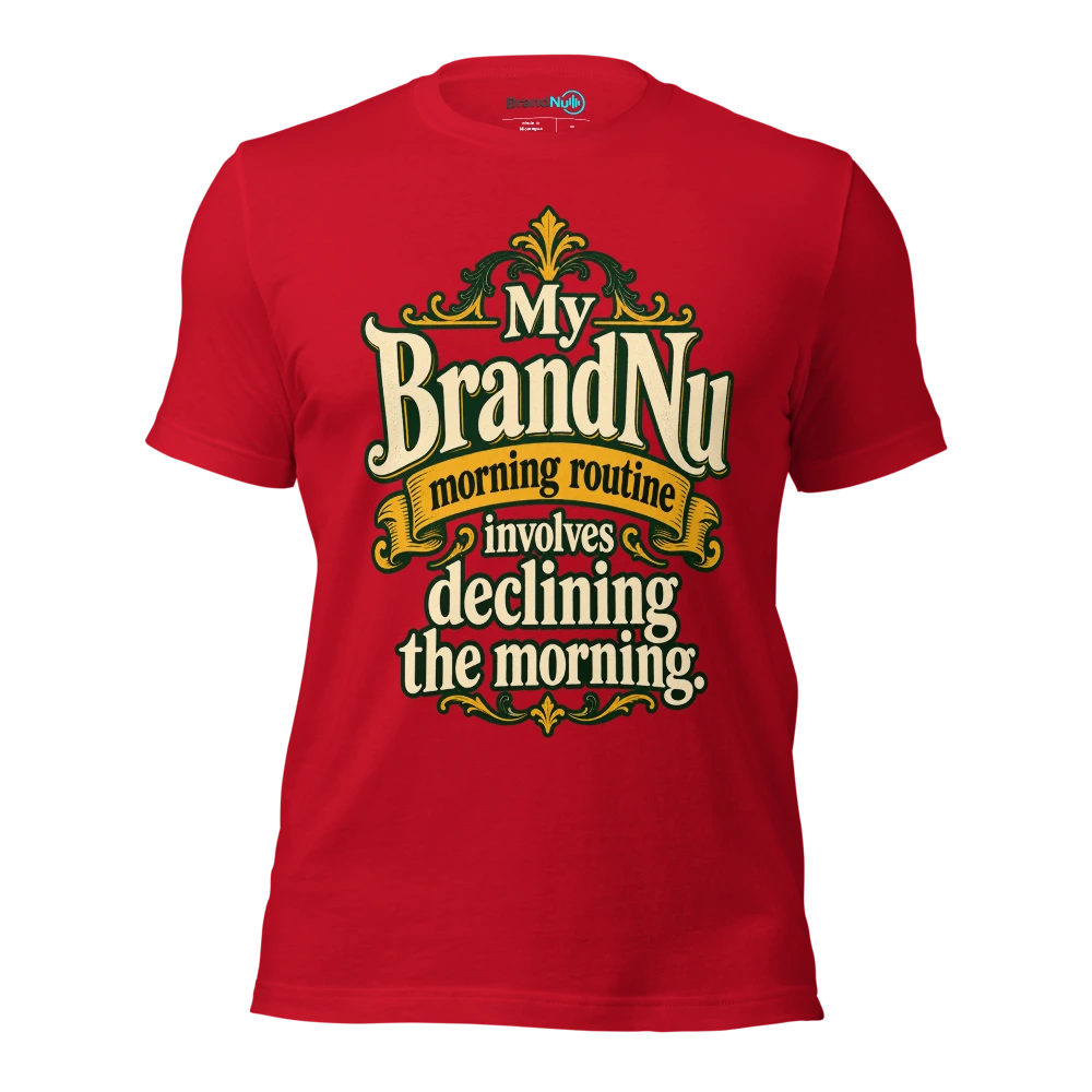 My BrandNu morning routine involves declining the morning T Shirt Red Front