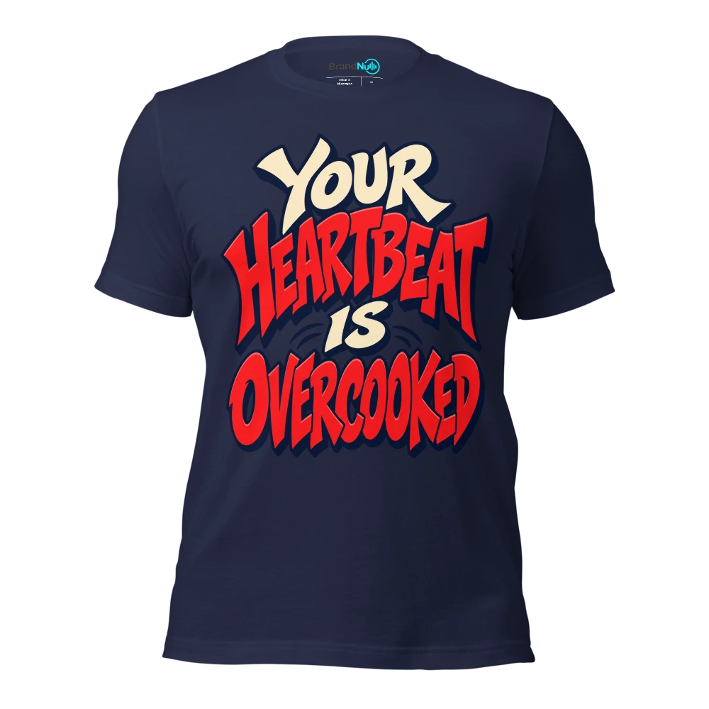 YOUR HEARTBEAT IS OVERCOOKED T Shirt Navy Front