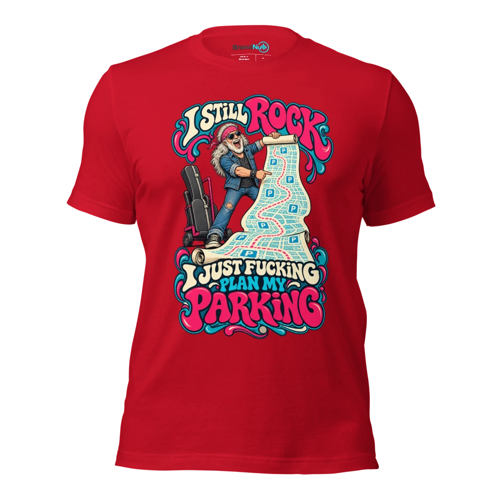 I STILL ROCK I JUST FUCKING PLAN MY PARKING T Shirt Red Front