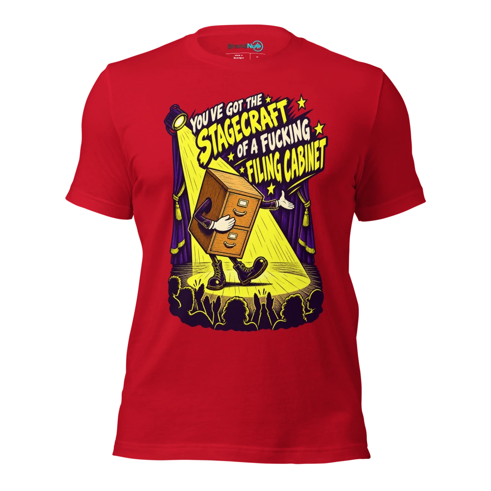 YOU'VE GOT THE STAGECRAFT OF A FUCKING FILING CABINET T Shirt Red Front