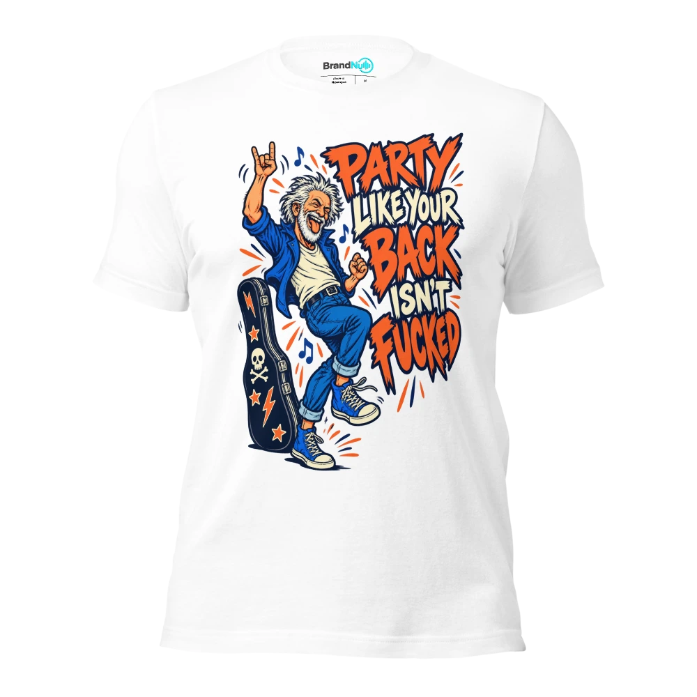 PARTY LIKE YOUR BACK ISN'T FUCKED T Shirt White Front