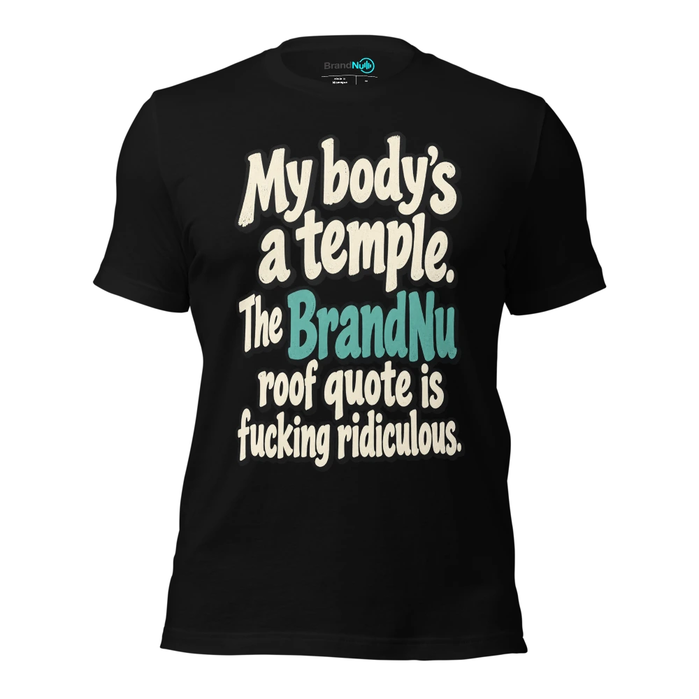 My bodyÃ¢â‚¬â„¢s a temple. The BrandNu roof quote is fucking ridiculous T Shirt Black Front