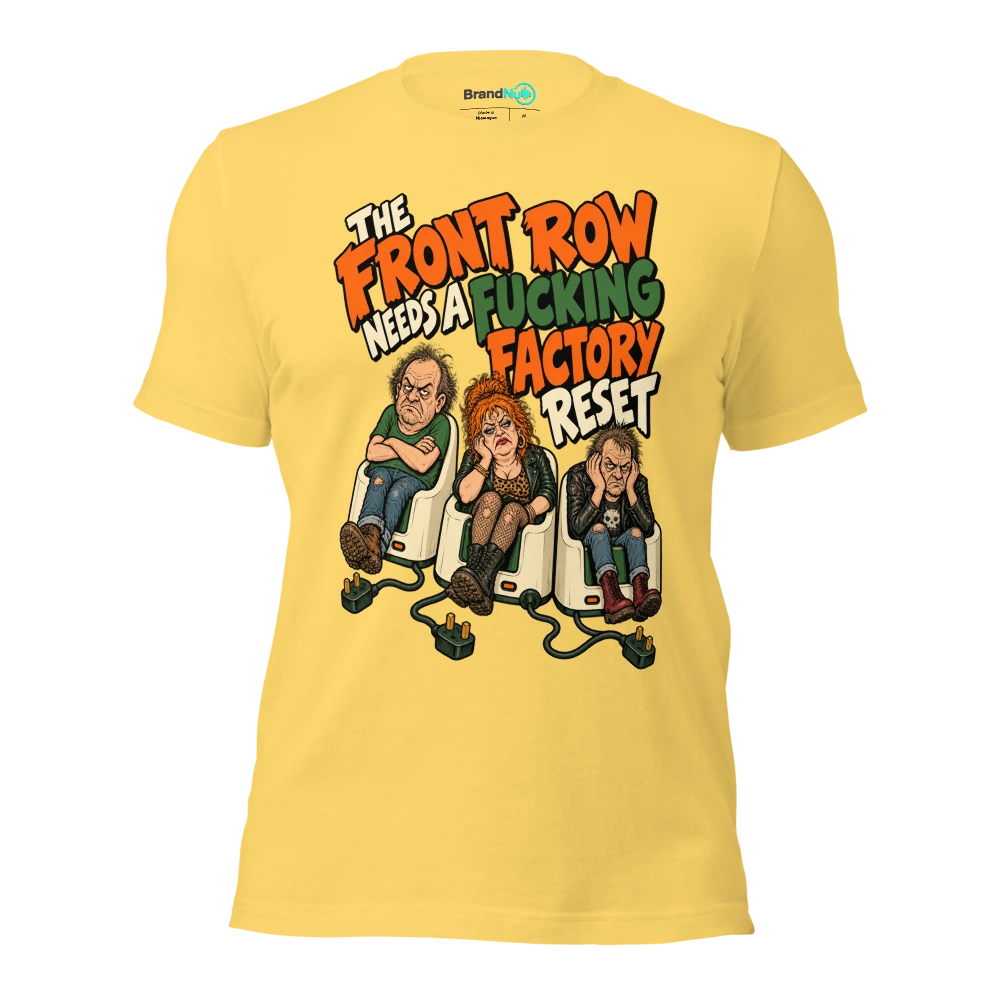THE FRONT ROW NEEDS A FUCKING FACTORY RESET T Shirt Yellow Front