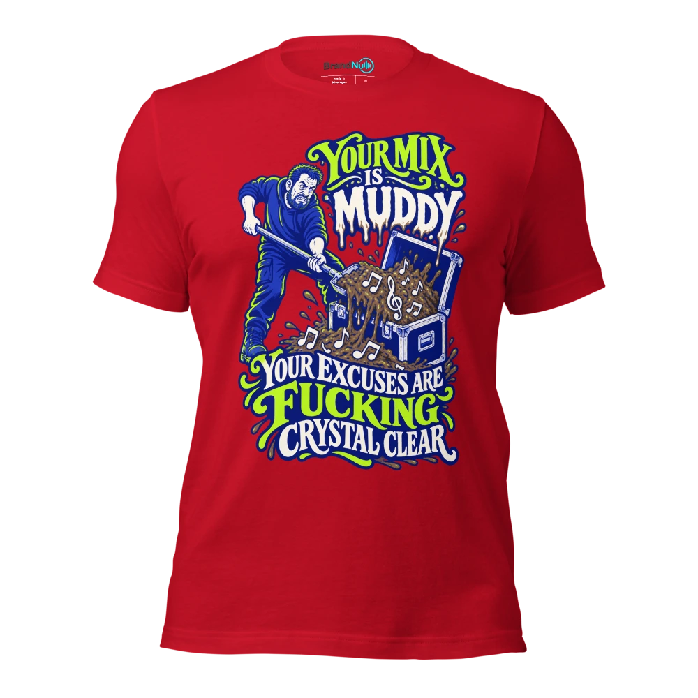 YOUR MIX IS MUDDY YOUR EXCUSES ARE FUCKING CRYSTAL CLEAR T Shirt Red Front