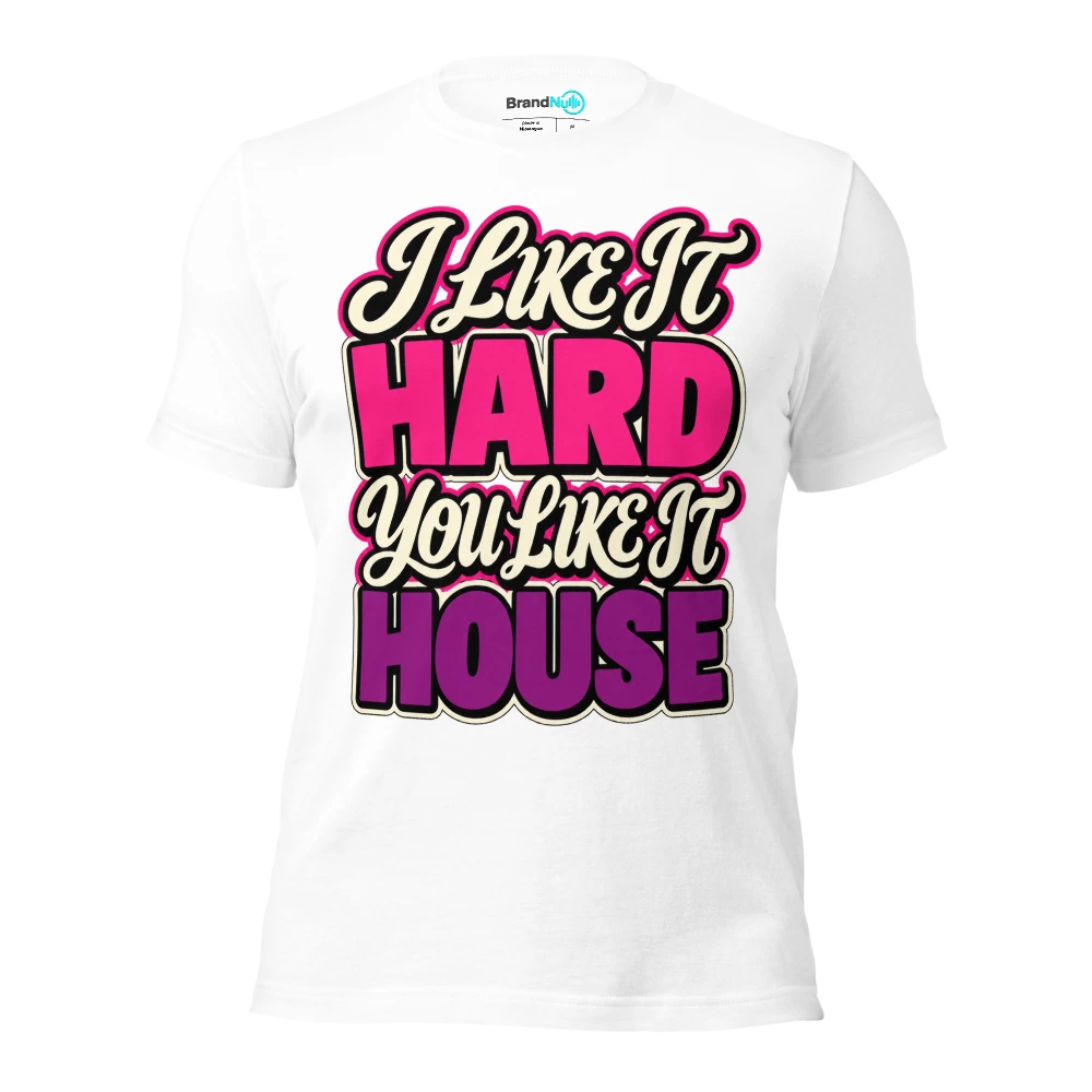 I LIKE IT HARD YOU LIKE IT HOUSE T Shirt White Front