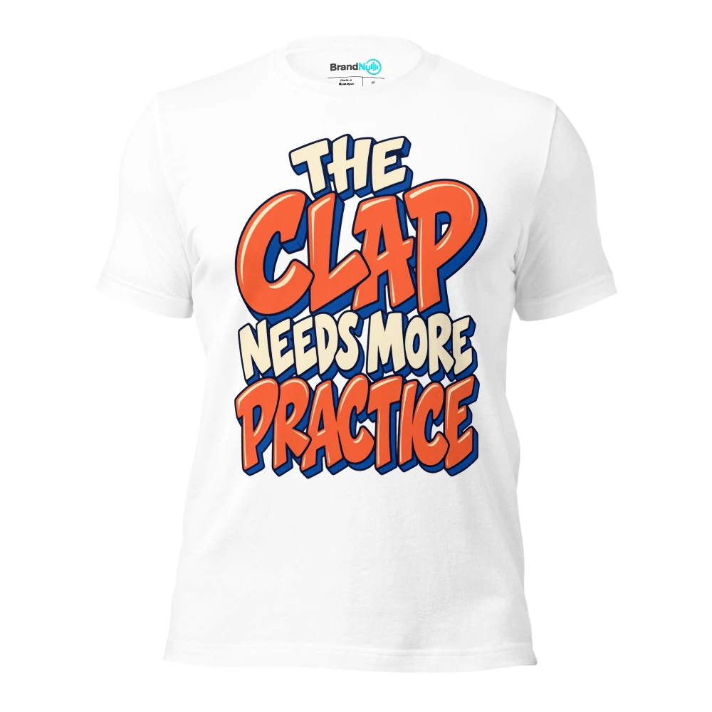 THE CLAP NEEDS MORE PRACTICE T Shirt White Front