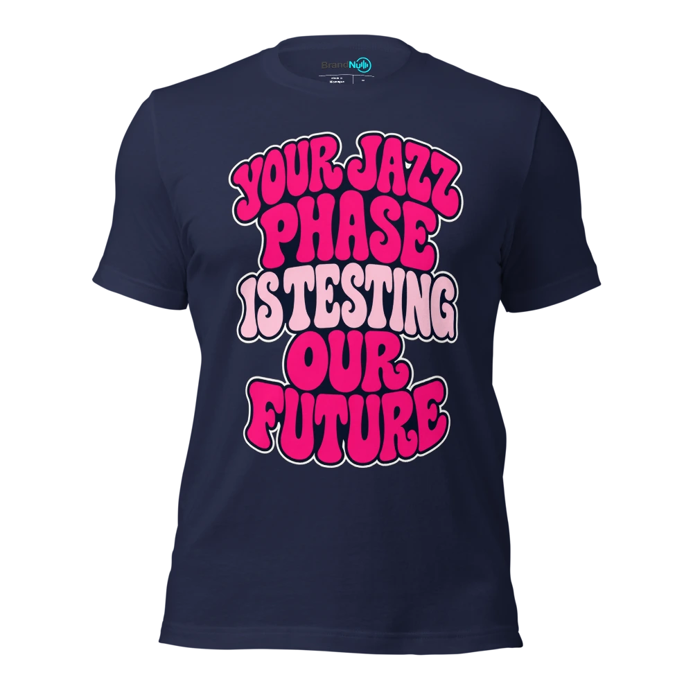 YOUR JAZZ PHASE IS TESTING OUR FUTURE T Shirt Navy Front
