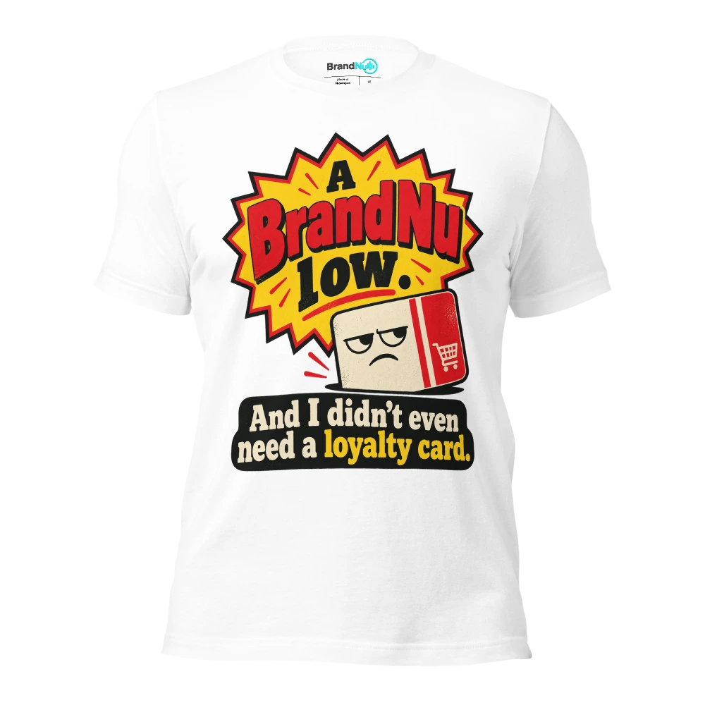 A BrandNu low. And I didnÃ¢â‚¬â„¢t even need a loyalty card T Shirt White Front