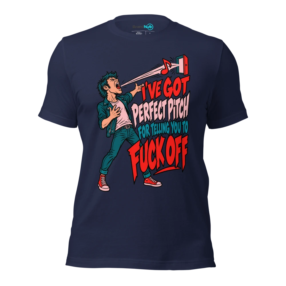 I'VE GOT PERFECT PITCH FOR TELLING YOU TO FUCK OFF T Shirt Navy Front