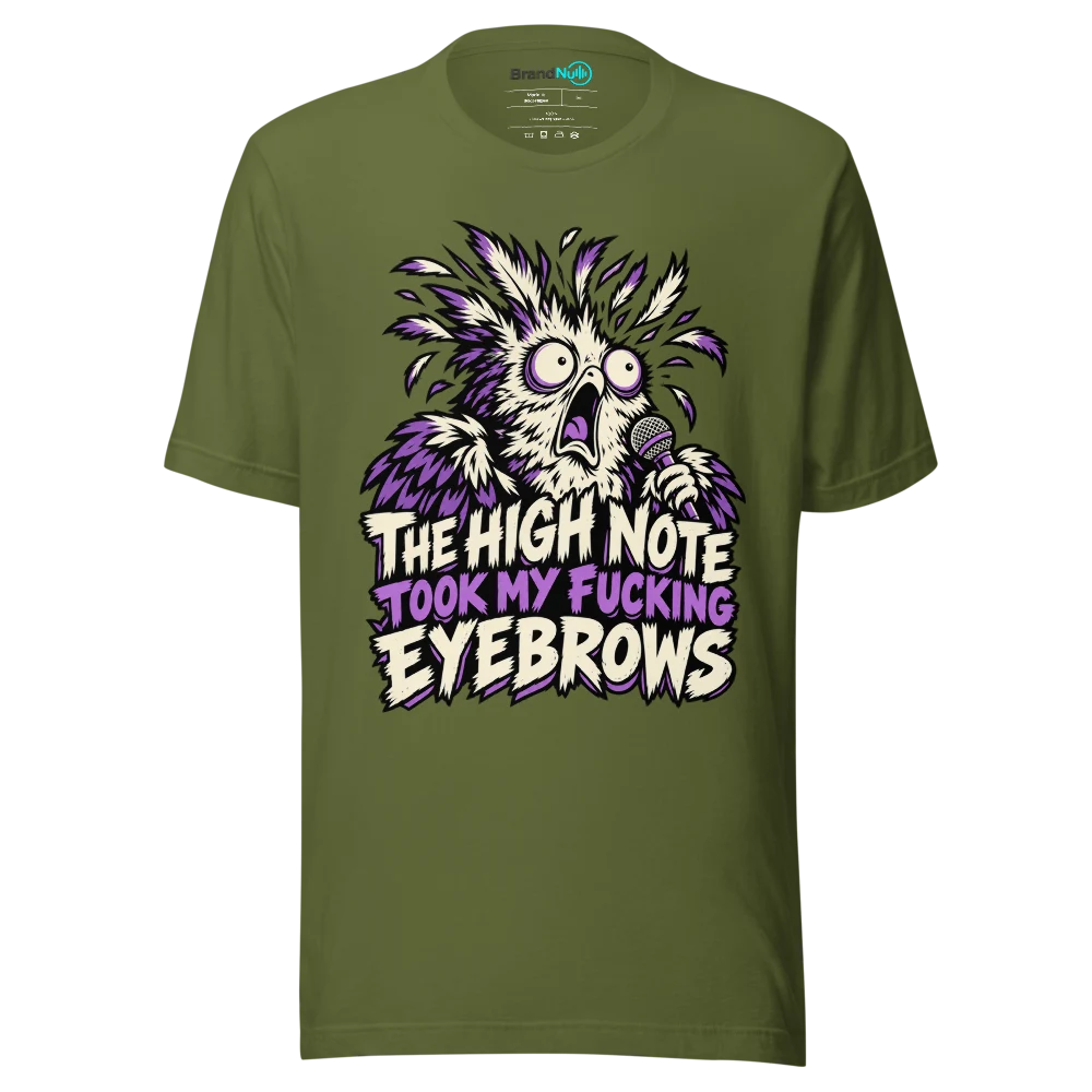 THE HIGH NOTE TOOK MY FUCKING EYEBROWS T Shirt Olive Front