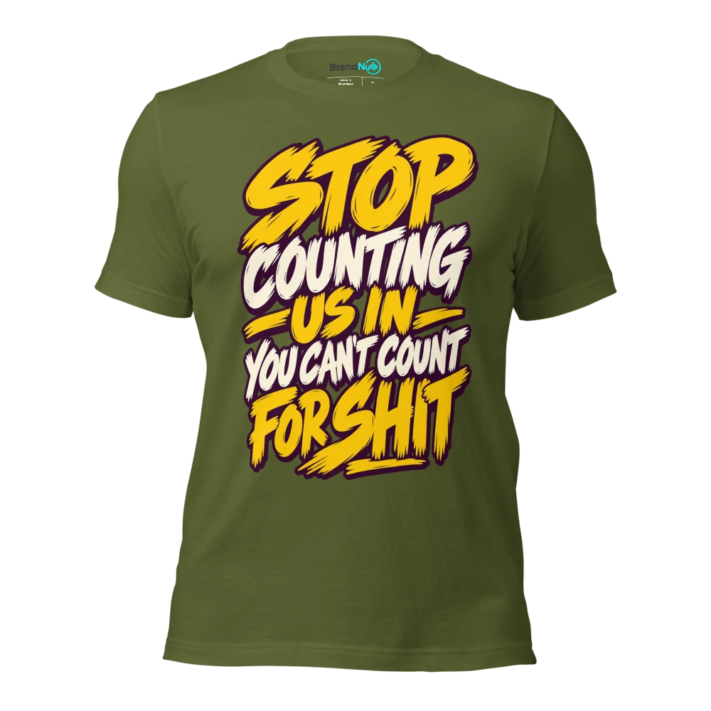 STOP COUNTING US IN YOU CAN'T COUNT FOR SHIT T Shirt - Olive - front - Ghost 2