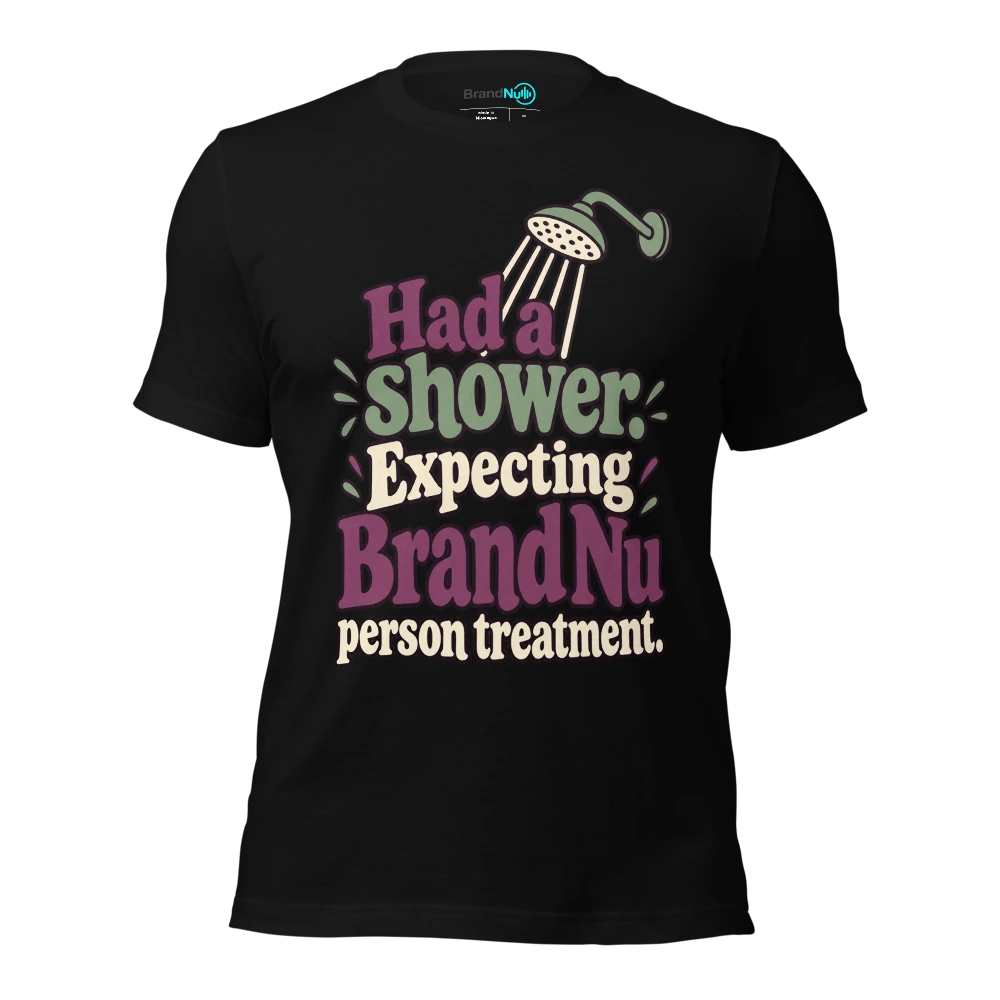 Had a shower. Expecting BrandNu person treatment T Shirt Black Front