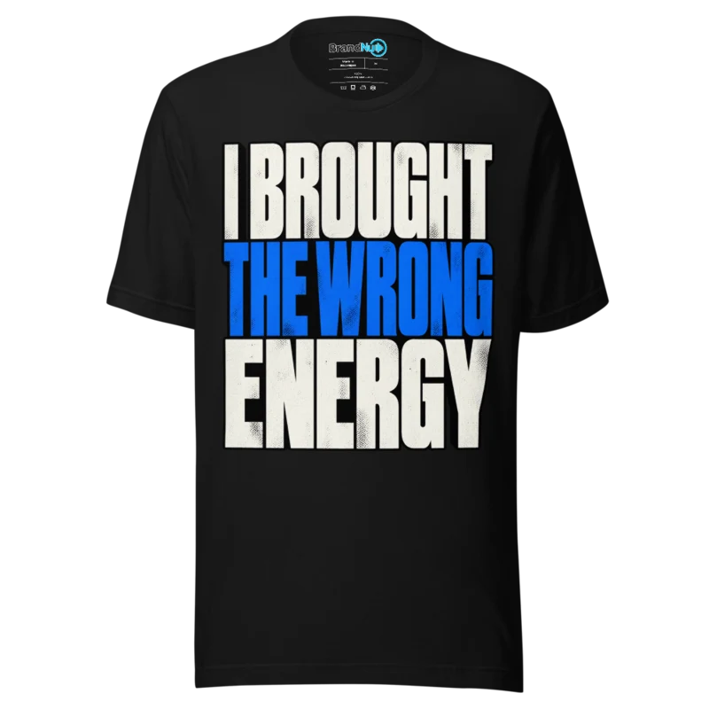 BrandNu I Brought The Wrong Energy T-Shirt - Black