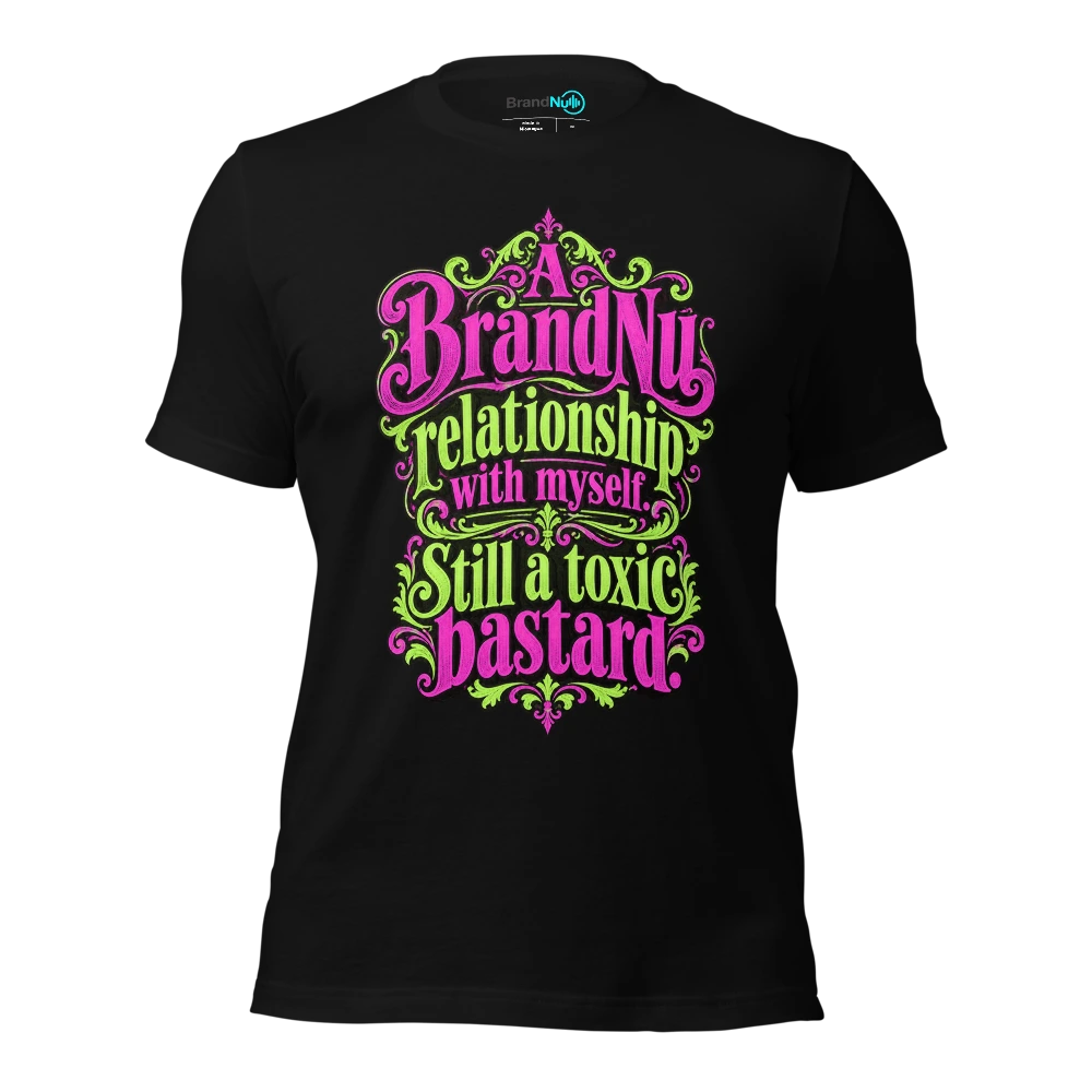A BrandNu relationship with myself. Still a toxic bastard T-SHIRT