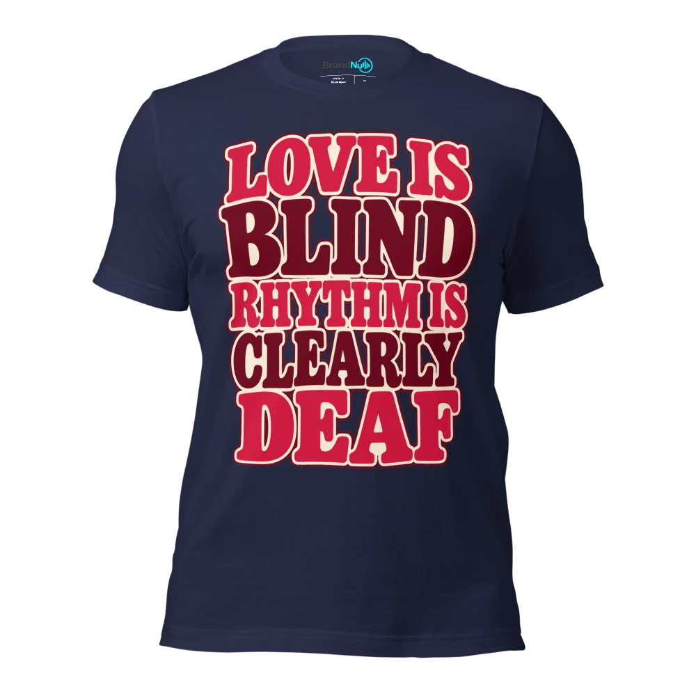 LOVE IS BLIND RHYTHM IS CLEARLY DEAF T Shirt Navy Front