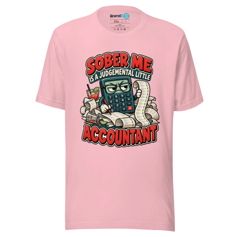 Sober Me Is A Judgemental Little Accountant T Shirt Pink