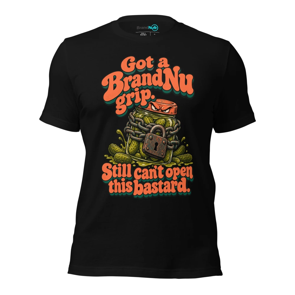 Got a BrandNu grip. Still can’t open this bastard T-SHIRT