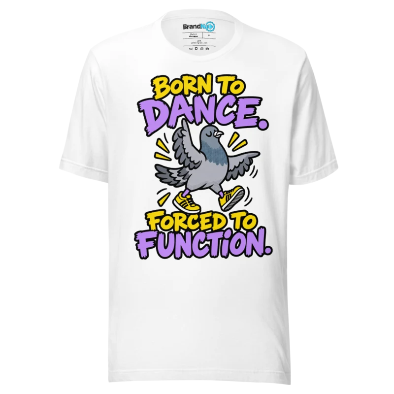BrandNu Born To Dance. Forced To Function. T-Shirt - White