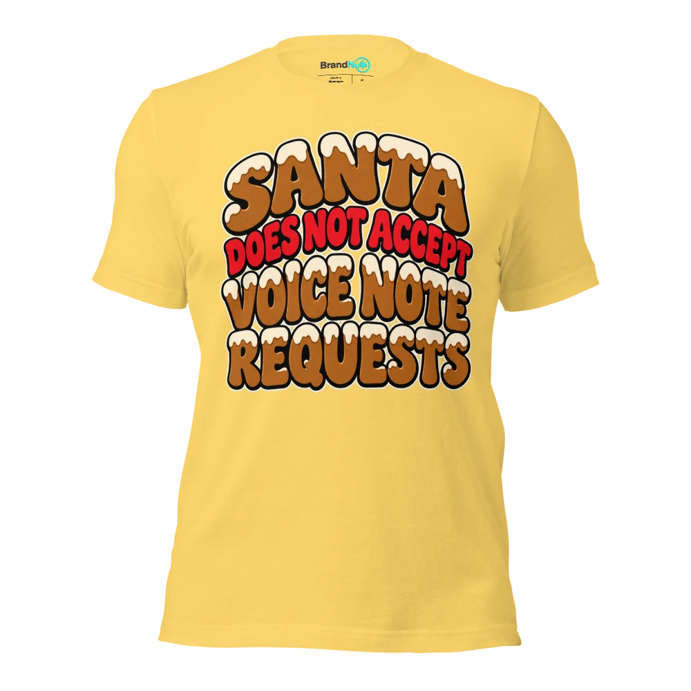 SANTA DOES NOT ACCEPT VOICE NOTE REQUESTS T Shirt Yellow Front