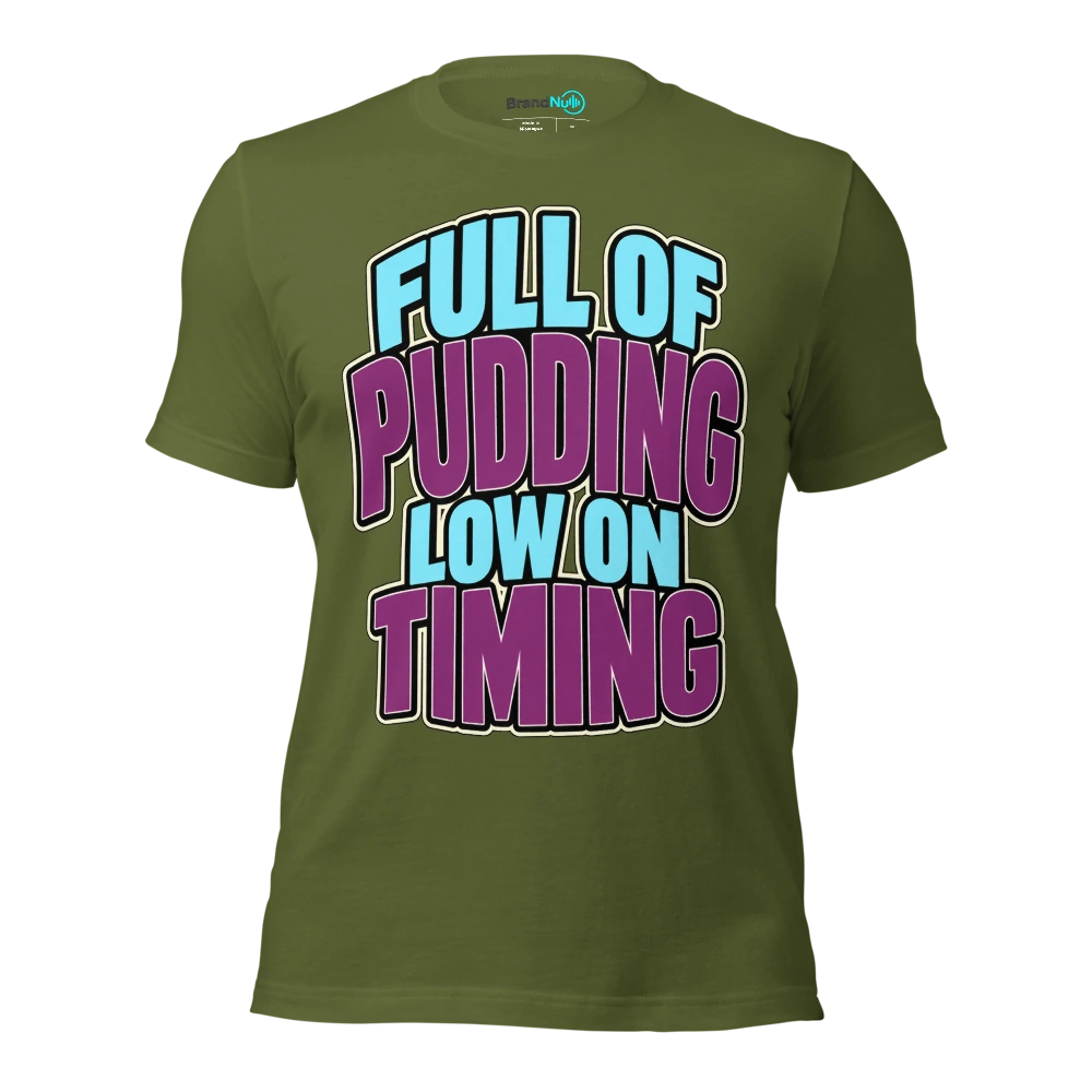 FULL OF PUDDING LOW ON TIMING T Shirt Olive Front