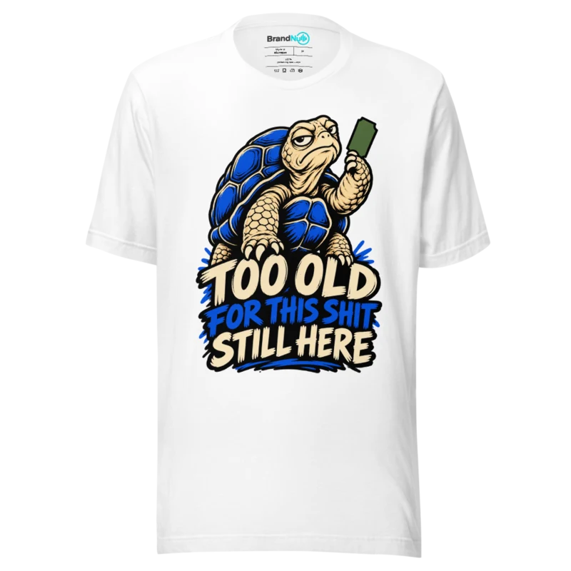 TOO OLD FOR THIS SHIT STILL HERE T Shirt - White
