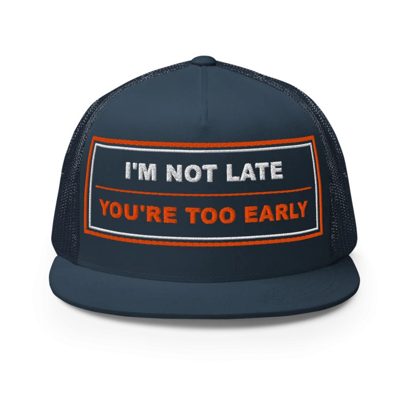 I’m Not Late You’re Too Early Five Panel Trucker Cap - Navy