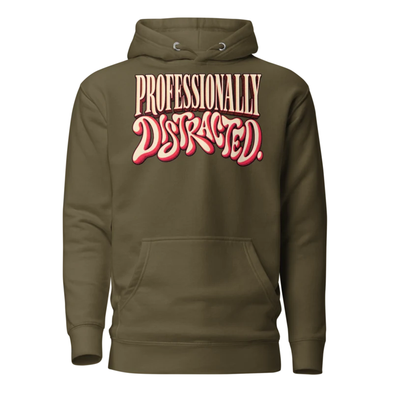 Professionally Distracted Hoodie - Military Green