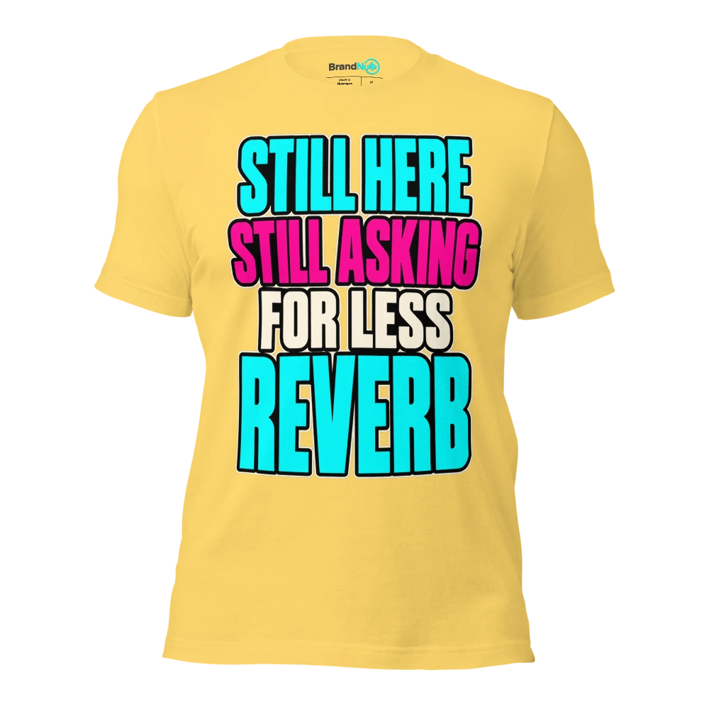 STILL HERE STILL ASKING FOR LESS REVERB T Shirt Yellow Front