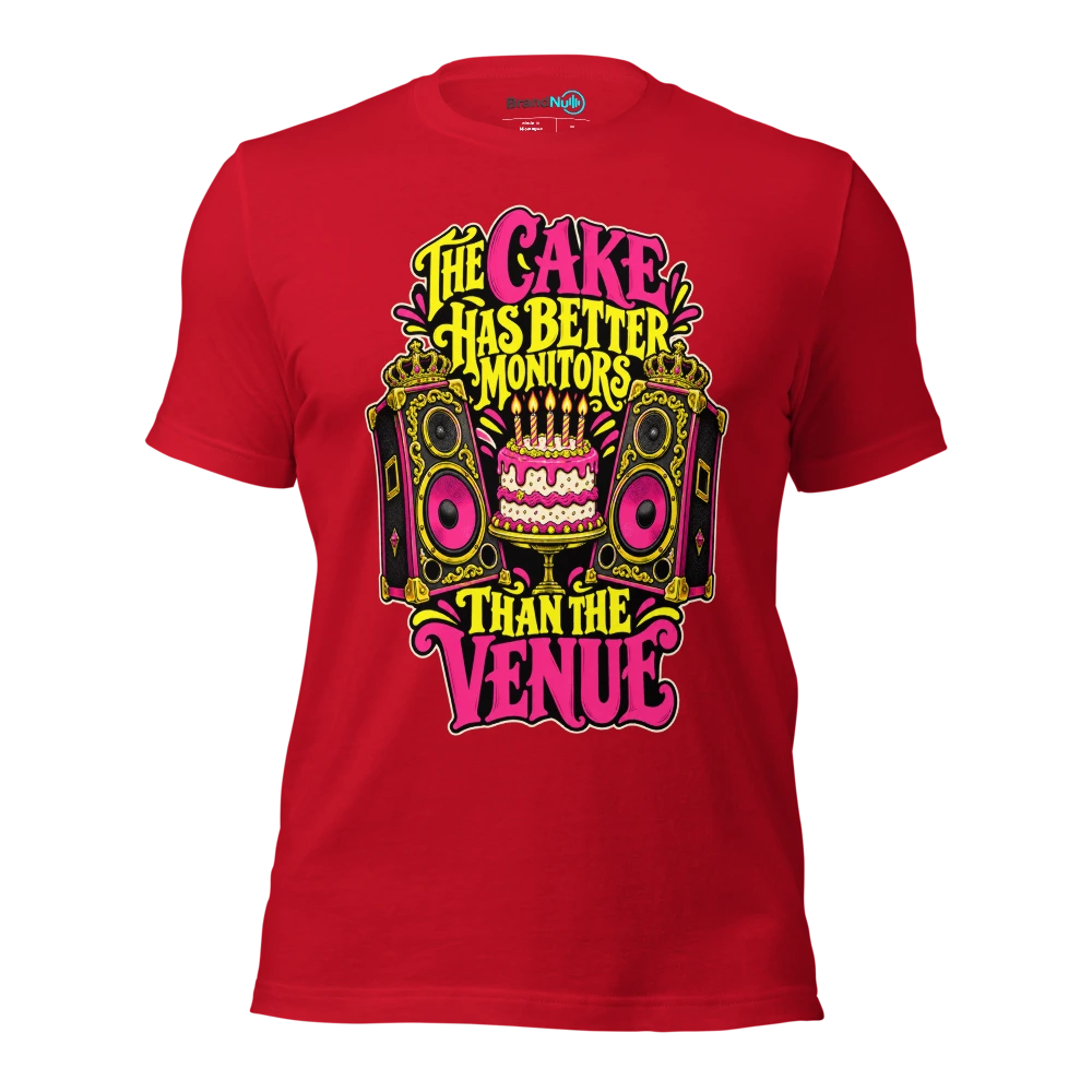 THE CAKE HAS BETTER MONITORS THAN THE VENUE T Shirt Red Front