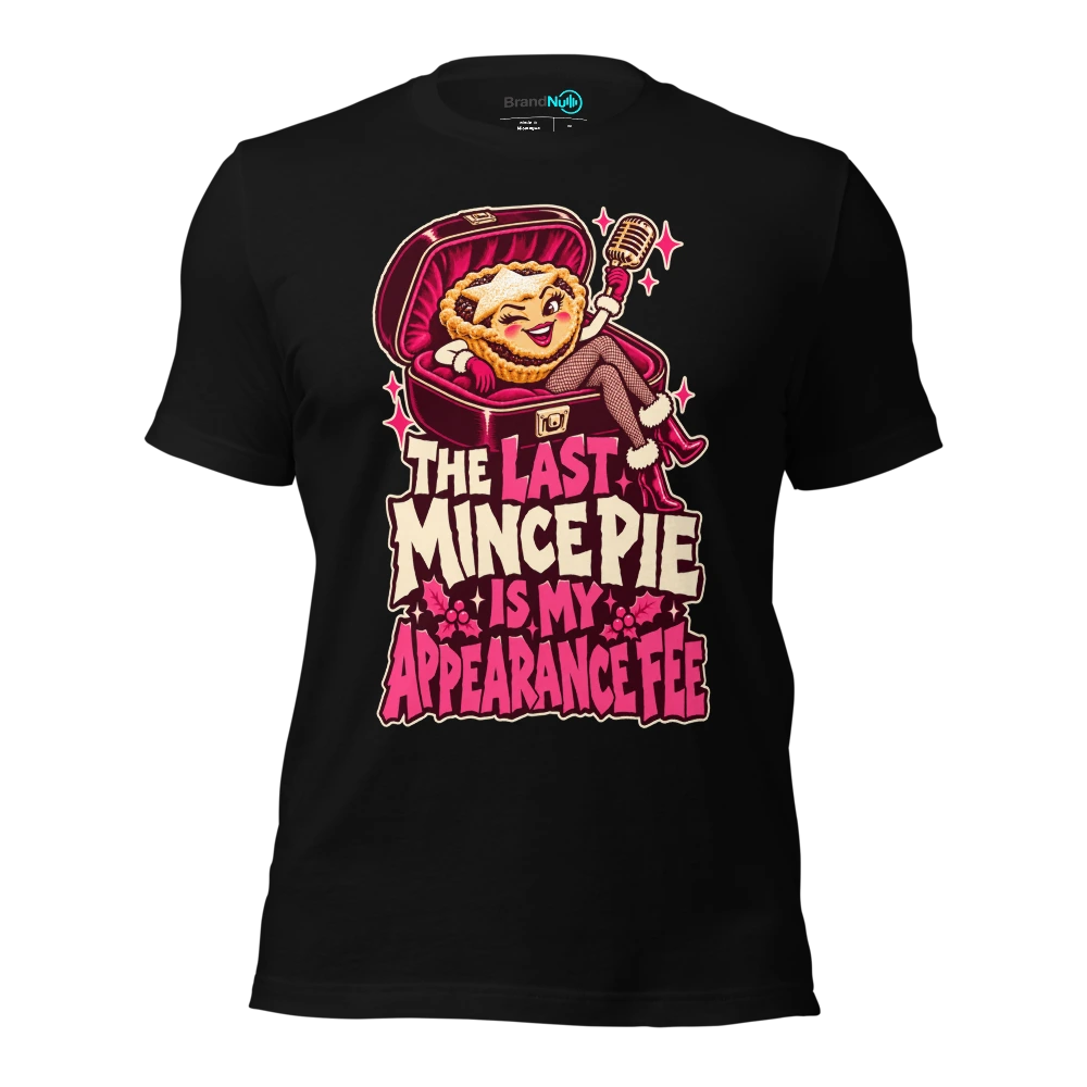 THE LAST MINCE PIE IS MY APPEARANCE FEE T-SHIRT