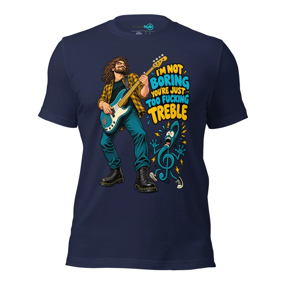 I'M NOT BORING YOU'RE JUST TOO FUCKING TREBLE T Shirt Navy Front