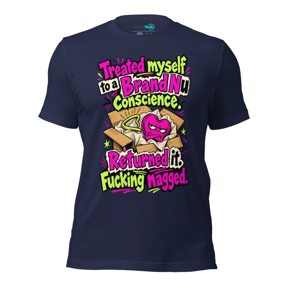 Treated myself to a BrandNu conscience. Returned it. Fucking nagged T Shirt Navy Front