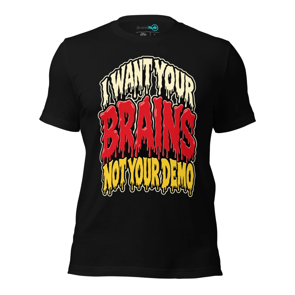 I WANT YOUR BRAINS NOT YOUR DEMO T Shirt