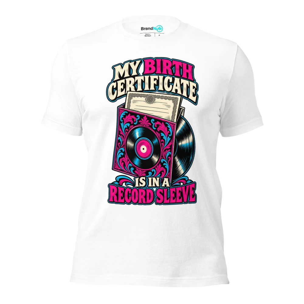 MY BIRTH CERTIFICATE IS IN A RECORD SLEEVE T Shirt White Front
