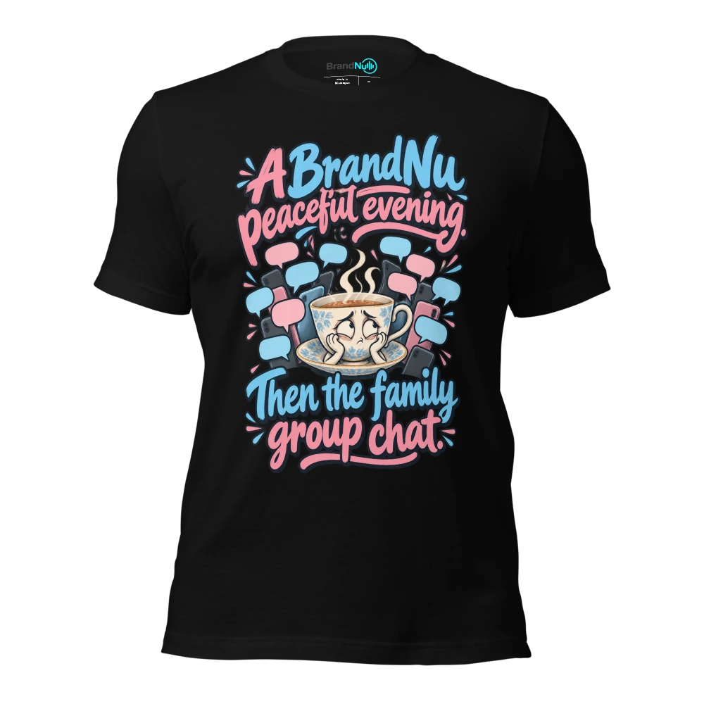 A BrandNu peaceful evening. Then the family group chat T Shirt Black Front