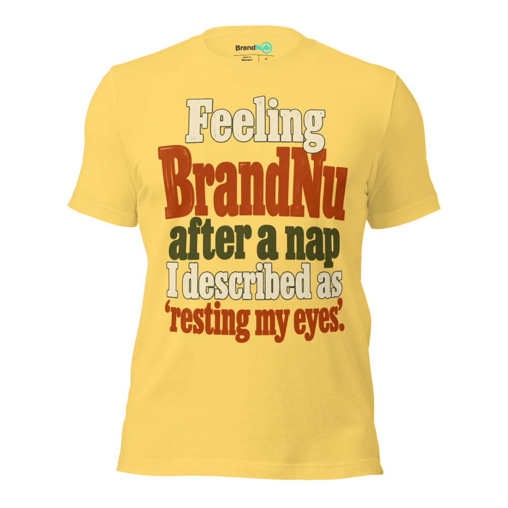 Feeling BrandNu after a nap I described as Ã¢â‚¬Ëœresting my eyesÃ¢â‚¬â„¢ T Shirt Yellow Front