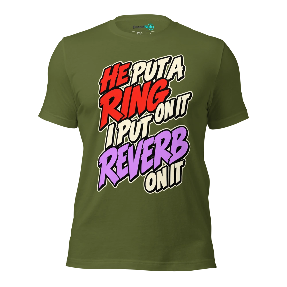 HE PUT A RING ON IT I PUT REVERB ON IT T Shirt Olive Front