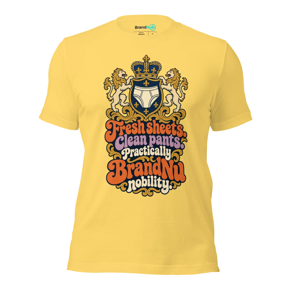 Fresh sheets. Clean pants. Practically BrandNu nobility T Shirt Yellow Front