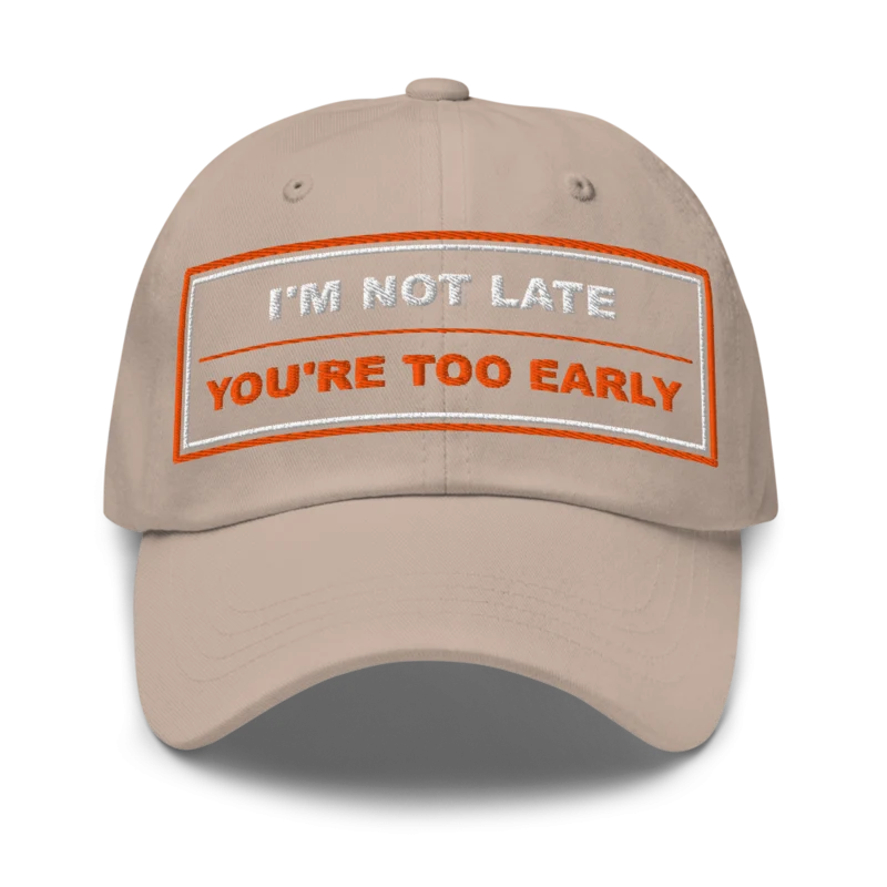 I’m Not Late You’re Too Early Classic Dad Cap
