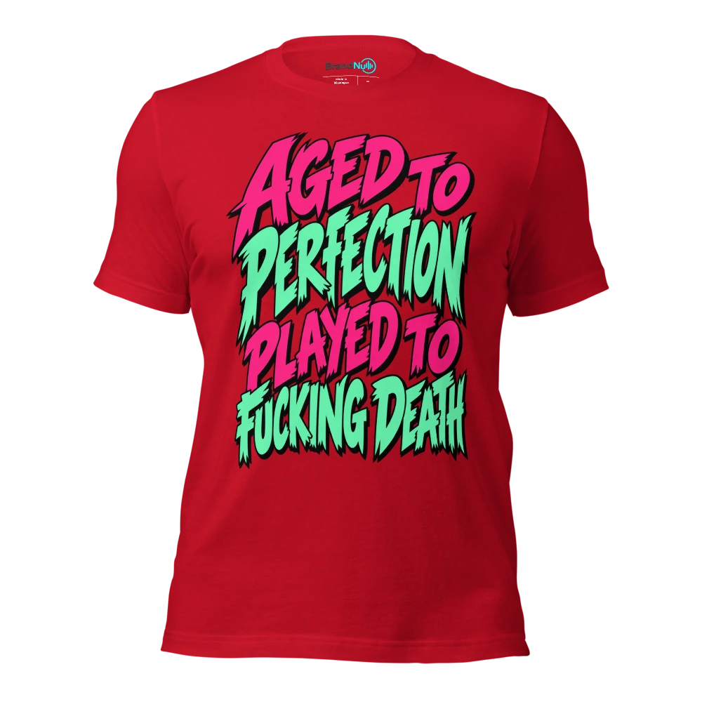 AGED TO PERFECTION PLAYED TO FUCKING DEATH T Shirt Red Front