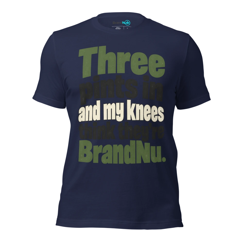 Three pints in and my knees think theyÃ¢â‚¬â„¢re BrandNu T Shirt Navy Front